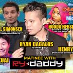 Matinee with Ry Daddy ft: Daniel Simonsen, Alvin Kuai, Hoodo Hersi, Henry Sir, Ryan Dacalos